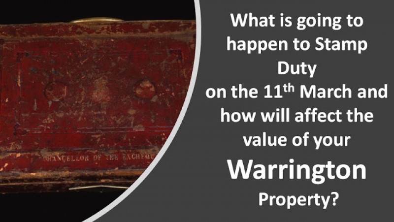 Warrington Property Market What is going to happen to Stamp Duty on 11th March? 
