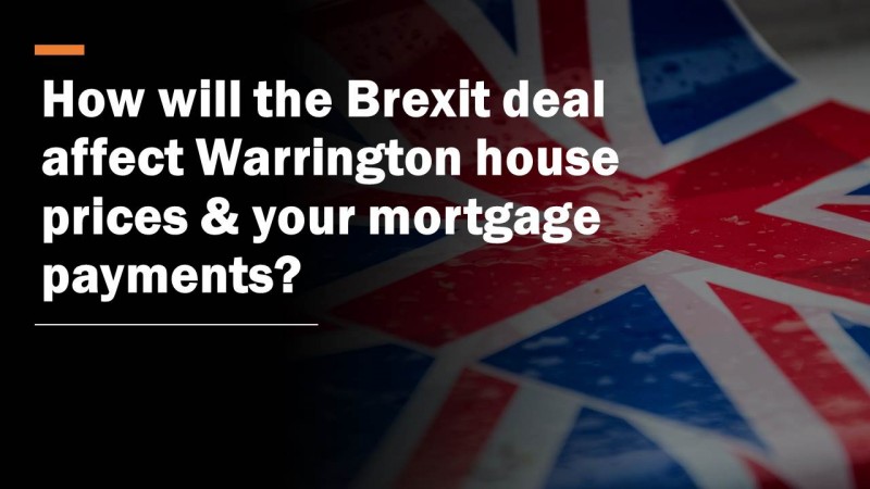 How Will the Brexit Deal Affect Warrington House Prices & Your Mortgage Payments?