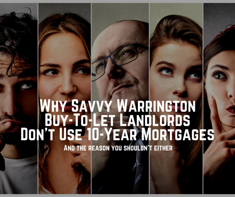 Why Savvy Warrington Buy-to-Let Landlords Don’t Use 10-Year Mortgages