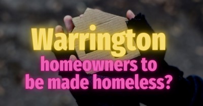 Warrington Homeowners to be Made Homeless?