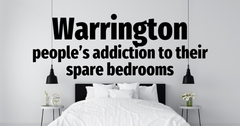 Warrington People’s Addiction to Their Spare Bedrooms?