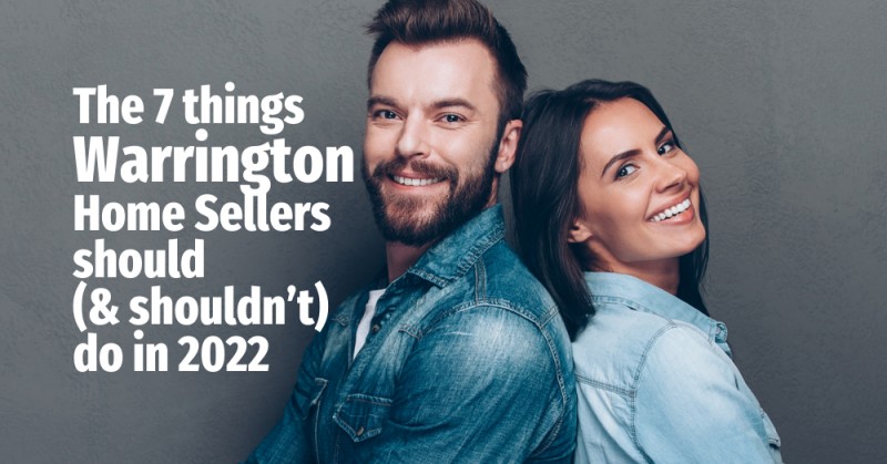The 7 Things Warrington Home Sellers Should (and Shouldn’t) Do in 2022