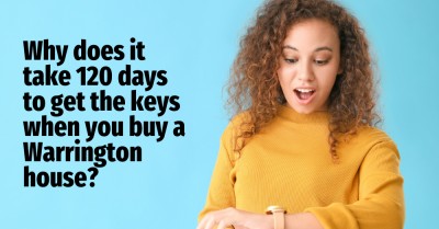 Why Does it Take 120 Days to Get the Keys When You Buy a Warrington House?