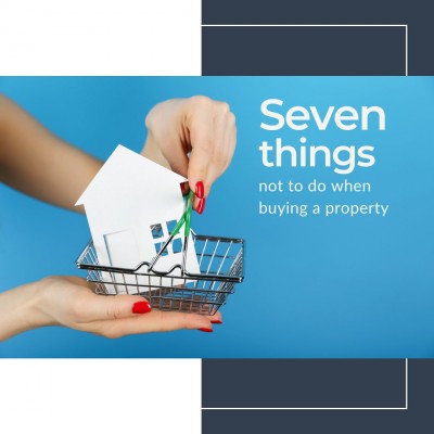 Seven things not to do when buying a property